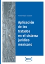 Imagen de Aplicación de los tratados en el sistema jurídico mexicano
