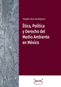 Imagen de Ética, Política y Derecho del Medio Ambiente en México
